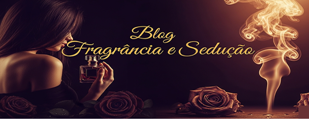 BLOG FRAGRÂNCIA E sEDUÇÃO